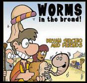 cover of Worms In The Bread!  (To order CD to be shipped to you select Order/Ship Physical CD;  for downloads select the album title in blue)
